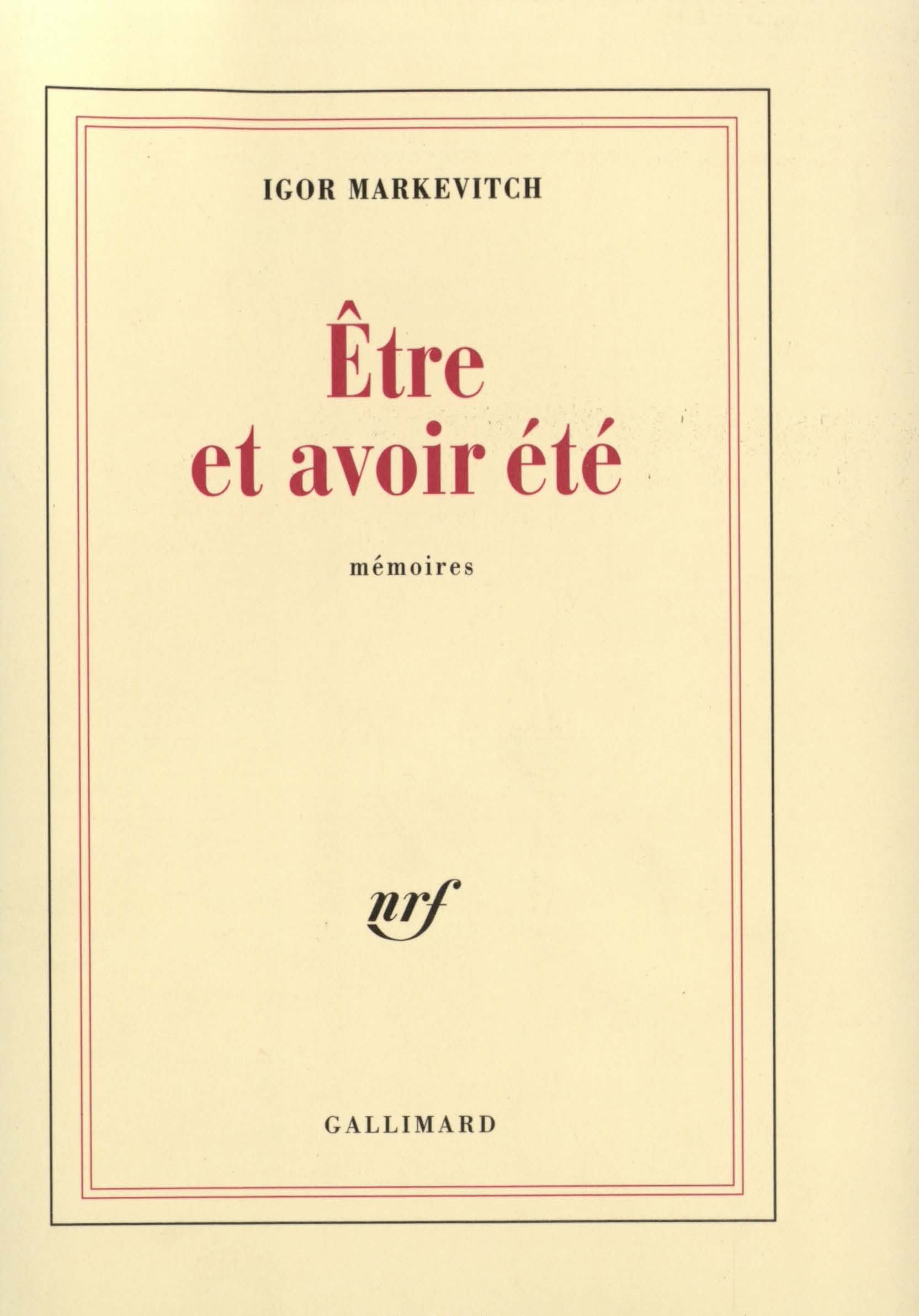 Igor MARKEVITCH, «Être et avoir été», Gallimard, ISBN: 2070225232, octobre 1980